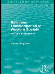 Religious Transformation in Western Society (Routledge Revivals): The End of Happiness book cover
