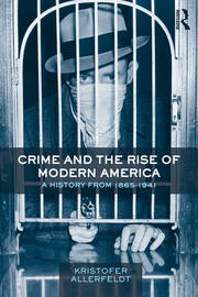Crime and the Rise of Modern America: A History from 1865–1941 book cover