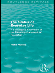 The Status of Everyday Life (Routledge Revivals): A Sociological Excavation of the Prevailing Framework of Perception book cover