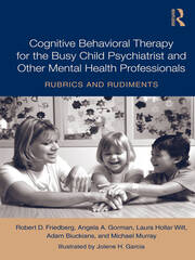 Cognitive Behavioral Therapy for the Busy Child Psychiatrist and Other Mental Health Professionals: Rubrics and Rudiments book cover