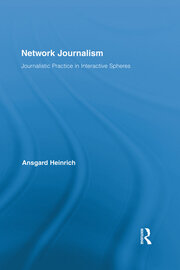 Network Journalism: Journalistic Practice in Interactive Spheres book cover