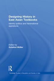 Designing History in East Asian Textbooks: Identity Politics and Transnational Aspirations book cover