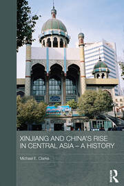 Xinjiang and China's Rise in Central Asia - A History book cover