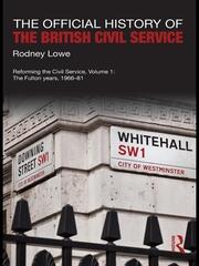 The Official History of the British Civil Service: Reforming the Civil Service, Volume I: The Fulton Years, 1966-81 book cover