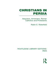 Christians in Persia (RLE Iran C): Assyrians, Armenians, Roman Catholics and Protestants book cover