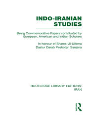 Indo-Iranian Studies: Being Commemorative Papers contributed by European, American and Indian Scholars book cover