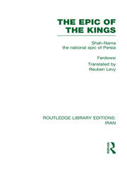 The Epic of the Kings (RLE Iran B): Shah-Nama the national epic of Persia book cover