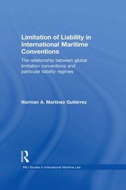 Limitation of Liability in International Maritime Conventions: The Relationship between Global Limitation Conventions   and Particular Liability Regimes book cover