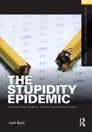 The Stupidity Epidemic: Worrying About Students, Schools, and America’s Future book cover