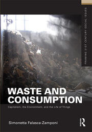 Waste and Consumption: Capitalism, the Environment, and the Life of Things book cover