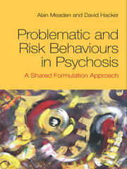 Problematic and Risk Behaviours in Psychosis: A Shared Formulation Approach book cover