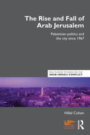 The Rise and Fall of Arab Jerusalem: Palestinian Politics and the City since 1967 book cover