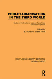 Proletarianisation in the Third World: Studies in the Creation of a Labour Force Under Dependent Capitalism book cover