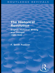 The Historical Revolution (Routledge Revivals): English Historical Writing and Thought 1580-1640 book cover
