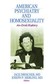 American Psychiatry and Homosexuality: An Oral History book cover