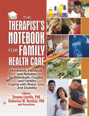The Therapist's Notebook for Family Health Care: Homework, Handouts, and Activities for Individuals, Couples, and Families Coping with Illness, Loss, and Disability book cover