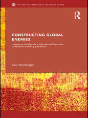 Constructing Global Enemies: Hegemony and Identity in International Discourses on Terrorism and Drug Prohibition book cover