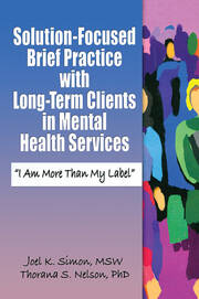 Solution-Focused Brief Practice with Long-Term Clients in Mental Health Services: "I Am More Than My Label" book cover