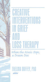 Creative Interventions in Grief and Loss Therapy: When the Music Stops, a Dream Dies book cover