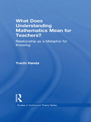 What Does Understanding Mathematics Mean for Teachers?: Relationship as a Metaphor for Knowing book cover