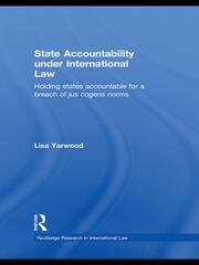 State Accountability under International Law: Holding States Accountable for a Breach of Jus Cogens Norms book cover
