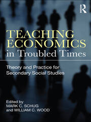 Teaching Economics in Troubled Times: Theory and Practice for Secondary Social Studies book cover
