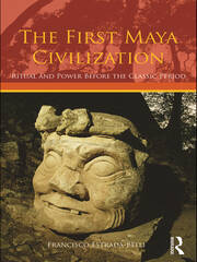The First Maya Civilization: Ritual and Power Before the Classic Period book cover