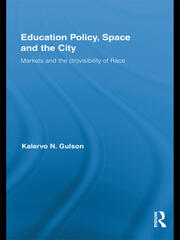 Education Policy, Space and the City: Markets and the (In)visibility of Race book cover