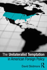 The Unilateralist Temptation in American Foreign Policy book cover