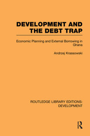 Development and the Debt Trap: Economic Planning and External Borrowing in Ghana book cover