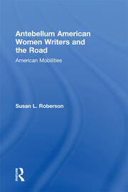 Antebellum American Women Writers and the Road: American Mobilities book cover
