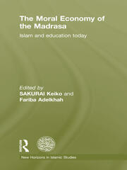 The Moral Economy of the Madrasa: Islam and Education Today book cover