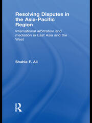 Resolving Disputes in the Asia-Pacific Region: International Arbitration and Mediation in East Asia and the West book cover