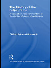 The History of the Seljuq State: A Translation with Commentary of the Akhbar al-dawla al-saljuqiyya book cover