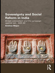 Sovereignty and Social Reform in India: British Colonialism and the Campaign against Sati, 1830-1860 book cover