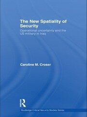 The New Spatiality of Security: Operational Uncertainty and the US Military in Iraq book cover