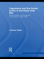 Yugoslavia and the Soviet Union in the Early Cold War: Reconciliation, comradeship, confrontation, 1953-1957 book cover