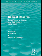 Radical Records (Routledge Revivals): Thirty Years of Lesbian and Gay History, 1957-1987 book cover