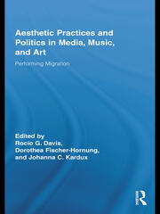 Aesthetic Practices and Politics in Media, Music, and Art: Performing Migration book cover