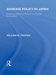 Banking Policy in Japan: American Efforts at Reform During the Occupation book cover