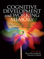 Cognitive Development and Working Memory: A Dialogue between Neo-Piagetian Theories and Cognitive Approaches book cover