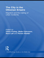 The City in the Ottoman Empire: Migration and the making of urban modernity book cover