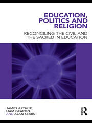 Education, Politics and Religion: Reconciling the Civil and the Sacred in Education book cover