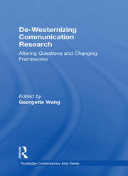 De-Westernizing Communication Research: Altering Questions and Changing Frameworks book cover