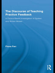 The Discourse of Teaching Practice Feedback: A Corpus-Based Investigation of Spoken and Written Modes book cover