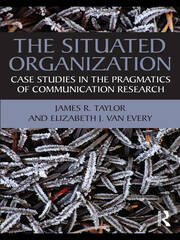 The Situated Organization: Case Studies in the Pragmatics of Communication Research book cover