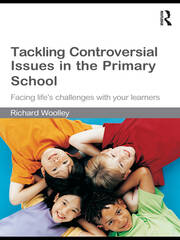 Tackling Controversial Issues in the Primary School: Facing Life's Challenges with Your Learners book cover