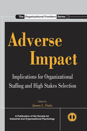 Adverse Impact: Implications for Organizational Staffing and High Stakes Selection book cover