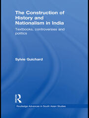 The Construction of History and Nationalism in India: Textbooks, Controversies and Politics book cover