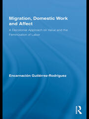 Migration, Domestic Work and Affect: A Decolonial Approach on Value and the Feminization of Labor book cover